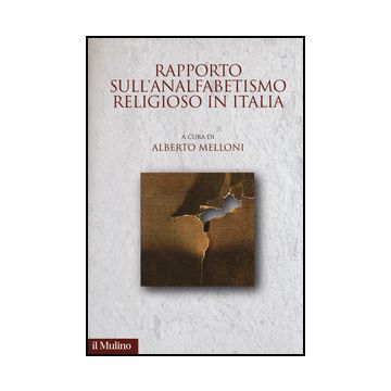 Rapporto Sull'analfabetismo Religioso In Italia - Melloni A.  - Il Mulino - 9788815251299