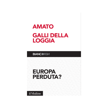 Europa Perduta? - Amato Giuliano; Galli Della Loggia Ernesto - Il Mulino - 9788815251558