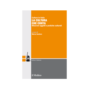 La Cultura Che Conta. Misurare Oggetti E Pratiche Culturali  - Santoro M.  - Il Mulino - 9788815251763