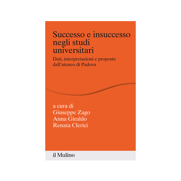 Successo E Insuccesso Negli Studi Universitari. Dati, Interpretazioni E Proposte Interpretazioni E Proposte - Zago G. ; Giraldo A. ; Clerici R.  - Il Mulino - 9788815251930