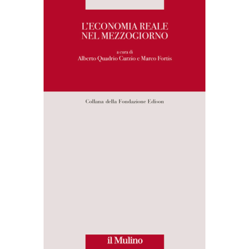 L' Economia Reale Nel Mezzogiorno  - Quadrio Curzio A. ; Fortis M.  - Il Mulino - 9788815251985