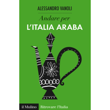 Andare Per L'italia Araba - Vanoli Alessandro - Il Mulino - 9788815252043