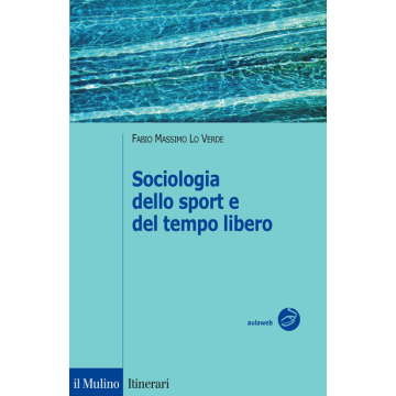 Sociologia Dello Sport E Del Tempo Libero - Lo Verde Fabio M. - Il Mulino - 9788815252449