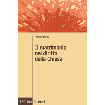 Il Matrimonio Nel Diritto Della Chiesa  - Moneta Paolo - Il Mulino - 9788815252470