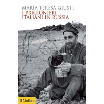 I Prigionieri Italiani In Russia  - Giusti M. Teresa - Il Mulino - 9788815252784