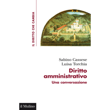 Diritto Amministrativo. Una Conversazione - Cassese Sabino; Torchia Luisa - Il Mulino - 9788815252814