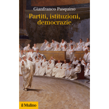 Partiti, Istituzioni, Democrazie - Pasquino Gianfranco - Il Mulino - 9788815252852