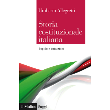 Storia Costituzionale Italiana. Un Secolo E Mezzo Di Continuita' E Discontinuita Discontinuita' - Allegretti Umberto - Il Mulino - 9788815252890