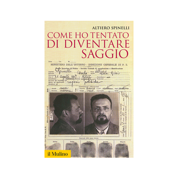 Come Ho Tentato Di Diventare Saggio - Spinelli Altiero - Il Mulino - 9788815252999