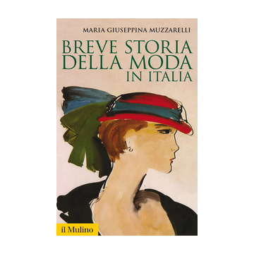 Breve Storia Della Moda In Italia - Muzzarelli M. Giuseppina - Il Mulino - 9788815253002