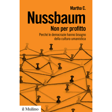 Non Per Profitto. Perche' Le Democrazie Hanno Bisogno Della Cultura Umanistica - Nussbaum Martha C. - Il Mulino - 9788815253040