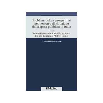 Problematiche E Prospettive Nel Percorso Di Riduzione Della Spesa Pubblica In Italia - Iacovone; Paternò - Il Mulino - 9788815253316