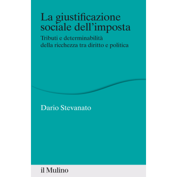 La Giustificazione Sociale Dell'imposta  - Stevanato - Il Mulino - 9788815253460