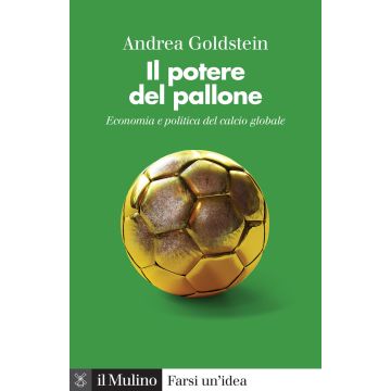 Il potere del pallone. Economia e politica del calcio globale