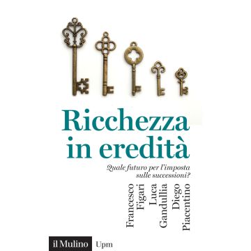 Ricchezza in eredità. Quale futuro per l'imposta sulle successioni?