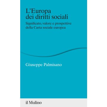 L'Europa dei diritti sociali. Significato, valore e prospettive della Carta sociale europea