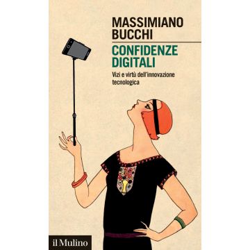 Confidenze digitali. Vizi e virtù dell'innovazione tecnologica