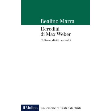 L'eredità di Max Weber. Cultura, diritto e realtà