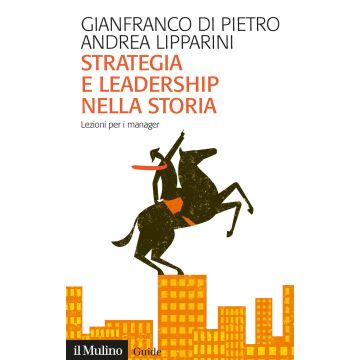 Strategia e leadership nella storia. Lezioni per i manager