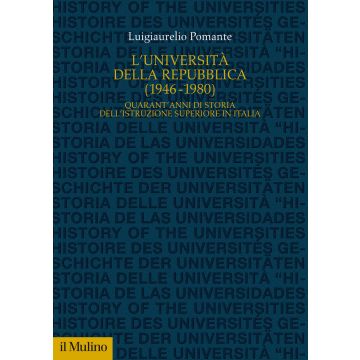 L'Università della Repubblica (1946-1980). Quarant'anni di storia dell'istruzione superiore in Italia
