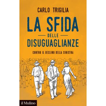 La sfida delle disuguaglianze. Contro il declino della sinistra