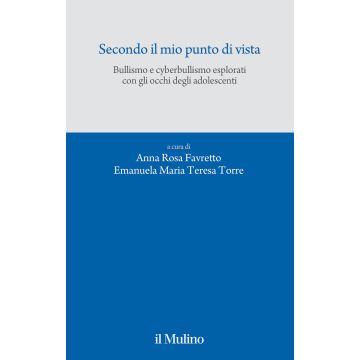 Secondo il mio punto di vista. Bullismo e cyberbullismo esplorati con gli occhi degli adolescenti
