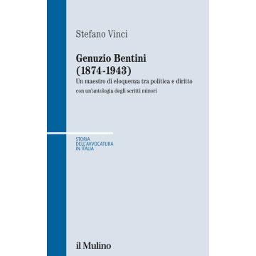 Genuzio Bentini (1874-1943). Un maestro di eloquenza tra politica e diritto con un'antologia degli scritti minori