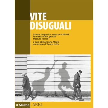 Vite disuguali. Salute, longevità, accesso ai diritti: la misura delle grandi fratture sociali