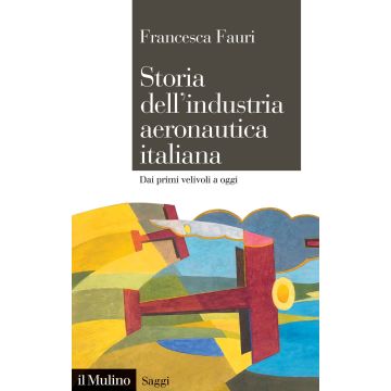 Storia dell'industria aeronautica italiana. Dai primi velivoli a oggi