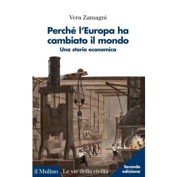 Perché l'Europa ha cambiato il mondo. Una storia economica. Nuova ediz.