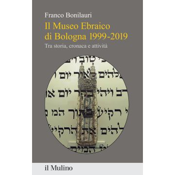 Il Museo Ebraico di Bologna 1999-2019. Tra storia, cronaca e attività