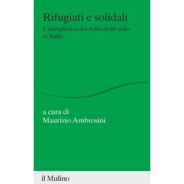 Rifugiati e solidali. L'accoglienza dei richiedenti asilo in Italia