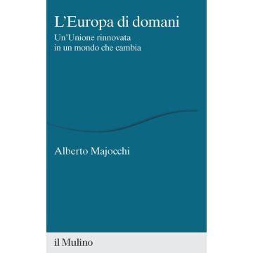 L'Europa di domani. Un'Unione rinnovata in un mondo che cambia