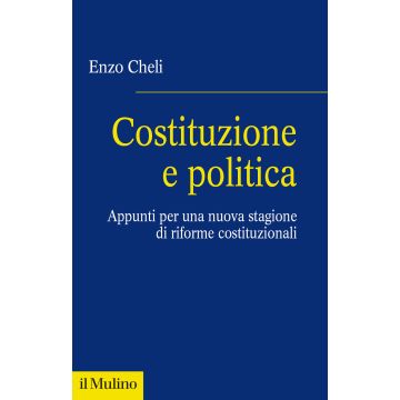 Costituzione e politica. Appunti per una nuova stagione di riforme costituzionali