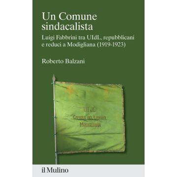 Un Comune sindacalista. Luigi Fabbrini fra UIdL, repubblicani e reduci a Modigliana (1919-1923)