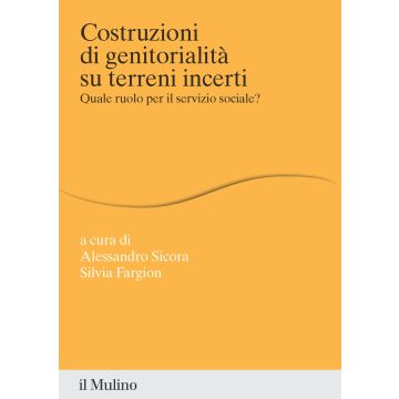 Costruzioni di genitorialità su terreni incerti. Quale ruolo per il servizio sociale?