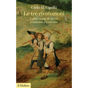 Le tre rivoluzioni e altri saggi di storia economica e sociale. Nuova ediz.