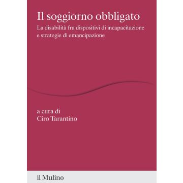 Il soggiorno obbligato. La disabilità fra dispositivi di incapacitazione e strategie di emancipazione