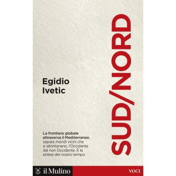Sud/Nord. La frontiera globale nel Mediterraneo, separa mondi vicini che si allontanano, l'Occidente dal non Occidente. È la sintesi del nostro tempo