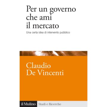 Per un governo che ami il mercato. Una certa idea di intervento pubblico