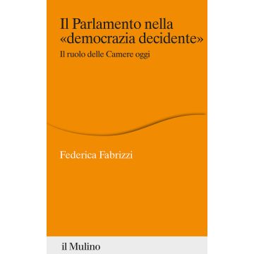 Il Parlamento nella «democrazia decidente». Il ruolo delle Camere oggi