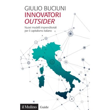 Innovatori outsider. Nuovi modelli imprenditoriali per il capitalismo italiano
