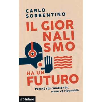 Il giornalismo ha un futuro. Perché sta cambiando, come va ripensato