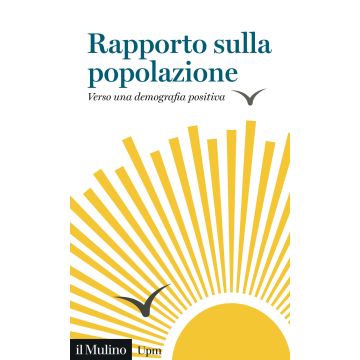 Rapporto sulla popolazione 2025. Verso una demografia positiva (Vignoli Daniele; Paterno Anna - Il Mulino)