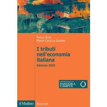 I tributi nell'economia italiana 2025 (Bosi Paolo;Guerra Maria Cecilia - Il Mulino