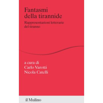 Fantasmi della tirannide. Rappresentazioni letterarie del tiranno
