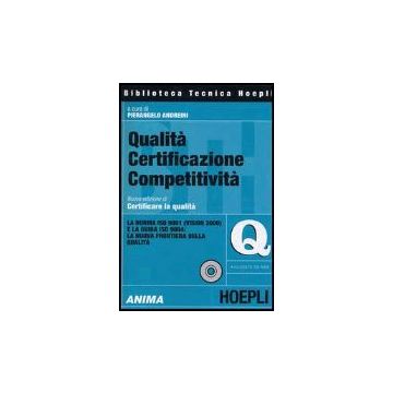 Qualita' Certificazione Competitivita'. La Norma Iso 9001 (vision 2000) E La Guida Iso 9004: La Nuova Frontiera Della Qualita. Con Cd-rom