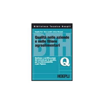 Qualita' Nelle Aziende E Nelle Filiere Agroalimentari. Gestione E Certificazione Dei Sistemi Per La Qualita, Per La Rintracciabilita' E Per L'igiene