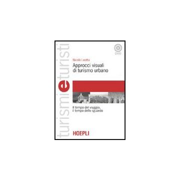 Approcci Visuali Di Turismo Urbano. Il Tempo Del Viaggio, Il Tempo Dello Sguardo Con Dvd