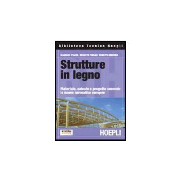 Strutture In Legno. Materiale, Calcolo E Progetto Secondo Le Nuove Normative Europee